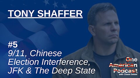 9/11, Chinese Election Interference, JFK & The Deep State | Tony Shaffer | One American Podcast #5