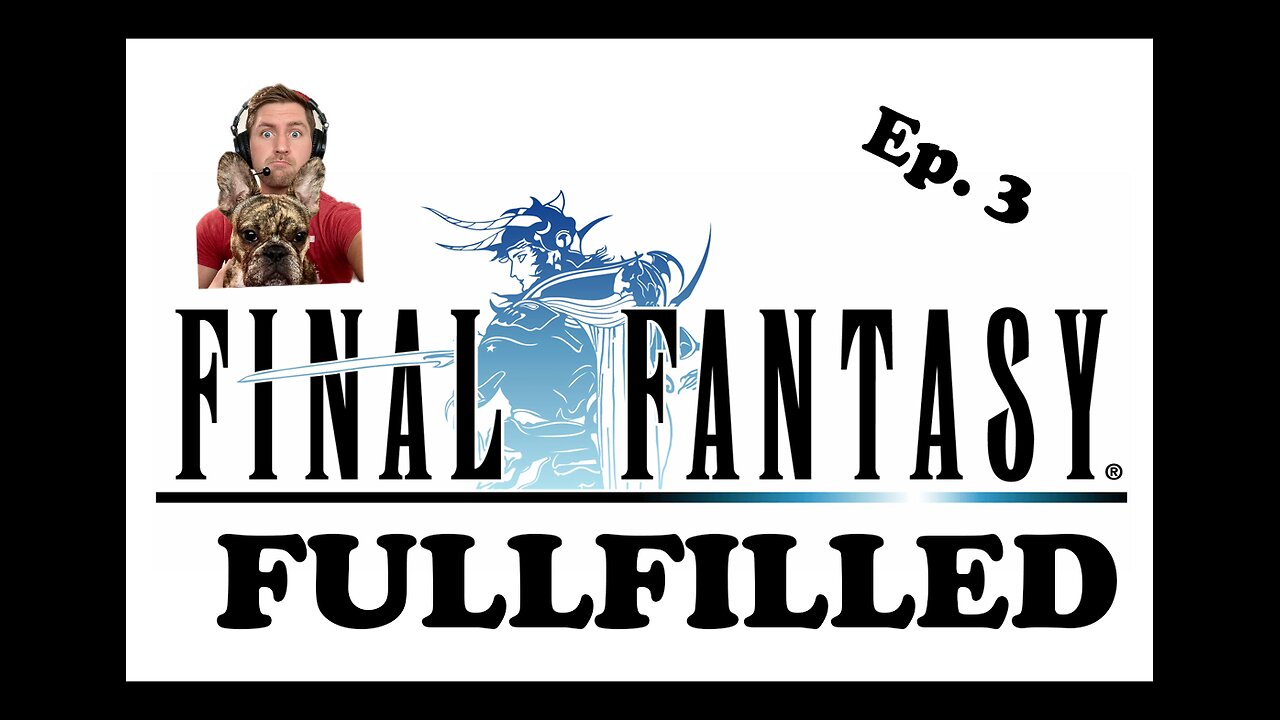 Final Fantasy 1 - Episode 3 (Final Fantasy Fulfilled.)