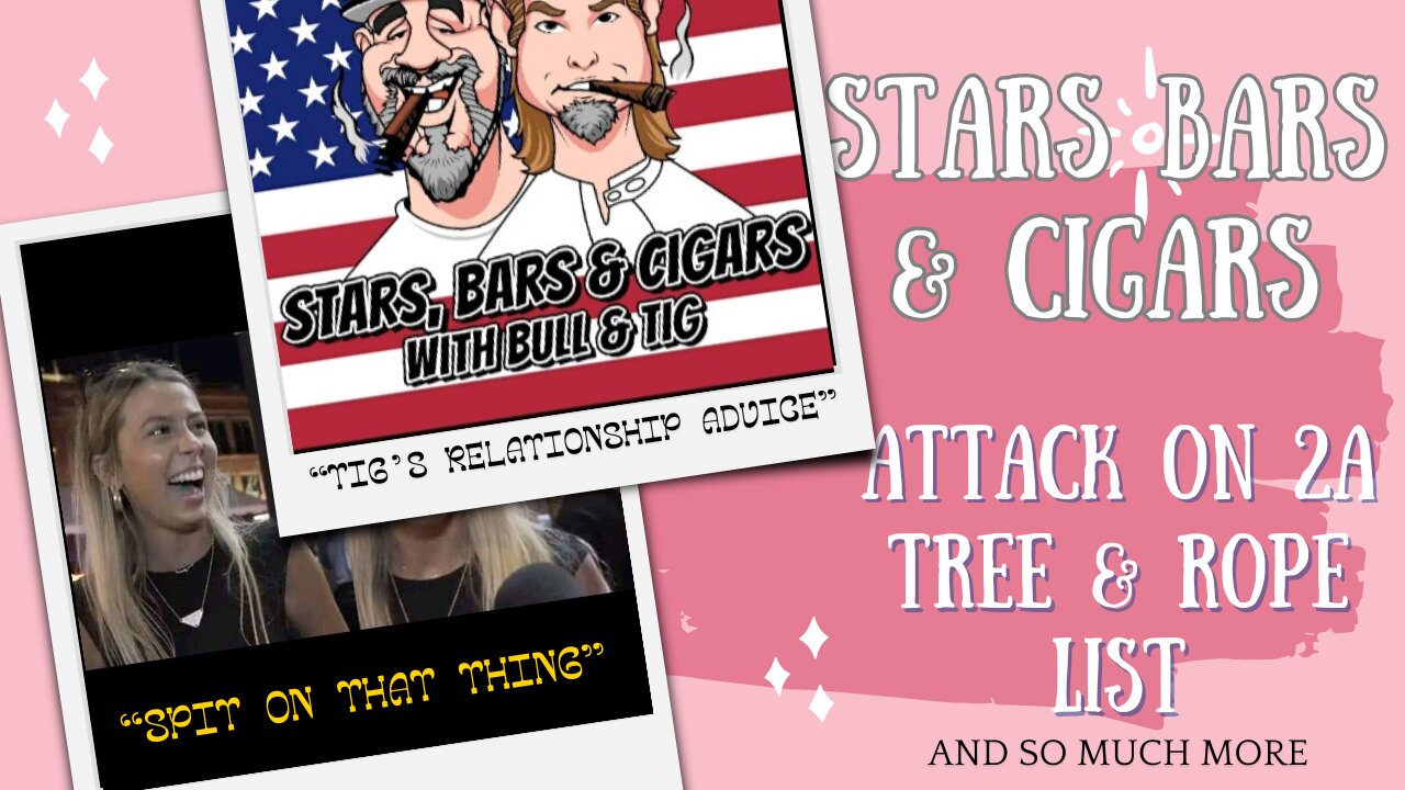 STARS BARS & CIGARS, #47, DO YOU HAWK TUAH? RELATIONSHIP ADVICE FROM TIG.