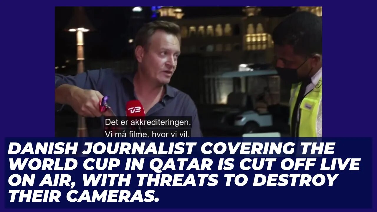 A Danish journalist covering the World Cup in Qatar is cut off live with threats to destroy cameras