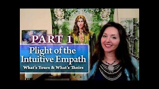 Part 1 - Plight of the Intuitive Empath: What's Yours and What's Theirs By Lightstar