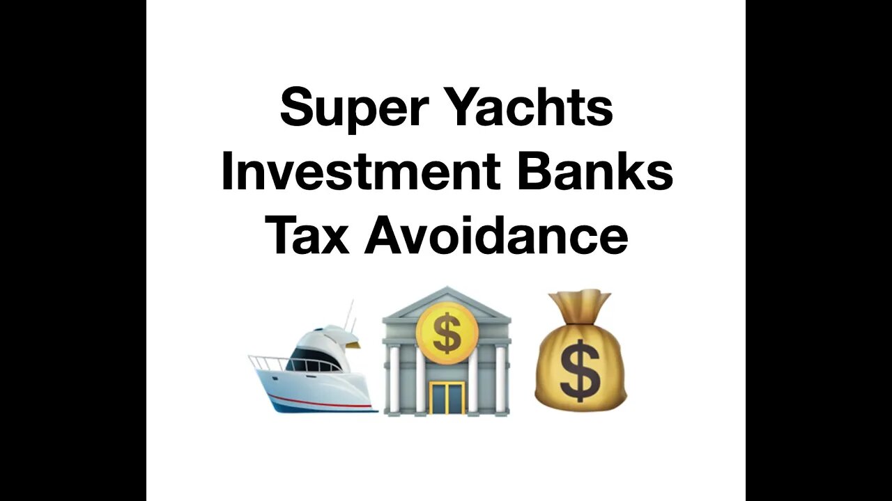 #086 Super Yachts Investment Banks Tax Avoidance