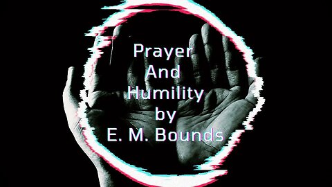 Prayer And Humility, by E. M. Bounds