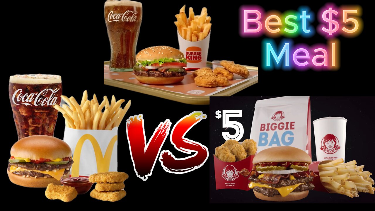 McDonalds, Burger King or Wendy's, who has the best $5 meal?