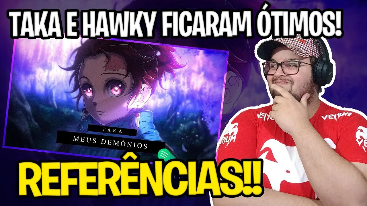 REAGINDO A Taka - Meus Demônios - Kimetsu no Yaiba - Feat. @Hawky |Prod. @WB