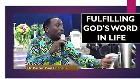 Fulfilling God's Word In Life -by - Dr Pastor Paul Enenche