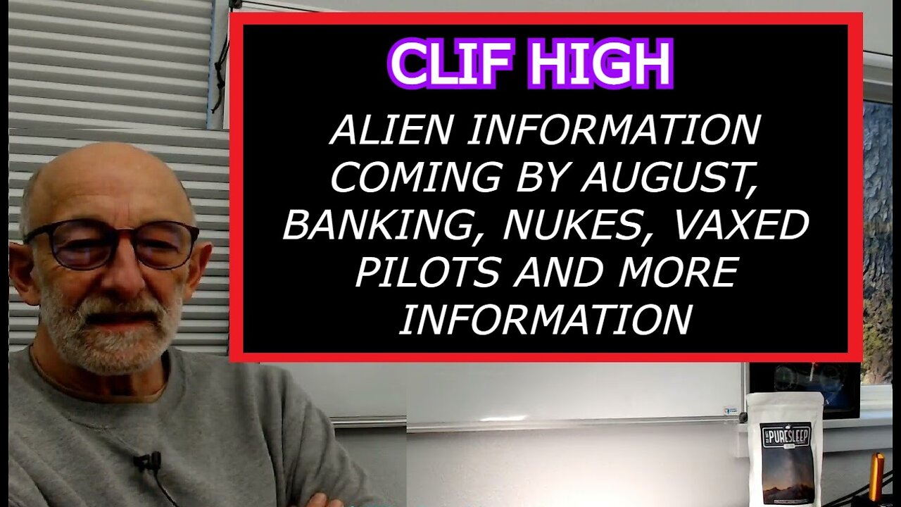 CLIF HIGH - ALIEN INFORMATION COMING BY AUGUST, BANKING, NUKES, VAXED PILOTS AND MORE INFORMATION