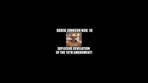 Derek Johnson Nov 18, 2024 - Explosive Revelation of the 18th Amendment!