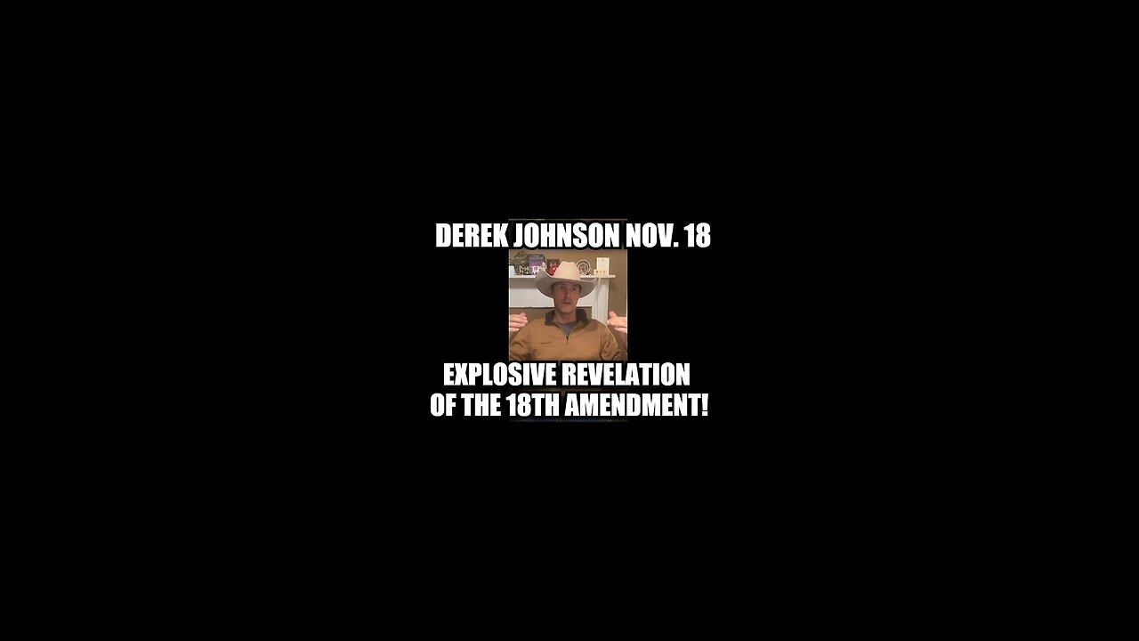 Derek Johnson Nov 18, 2024 - Explosive Revelation of the 18th Amendment!