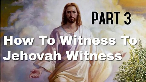 #HowToWitnessToJehovahWitness: Part 3