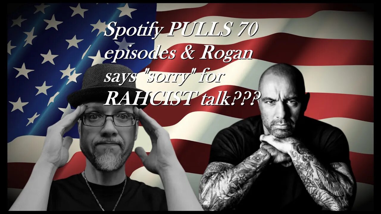 WN...SPOTIFY PULLS EPISODES OF ROGAN & A MEA CULPA, WHY???