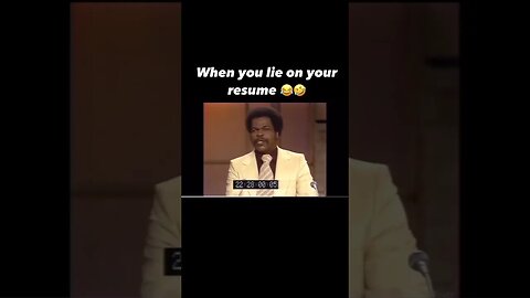 When you lie on your resume! lol