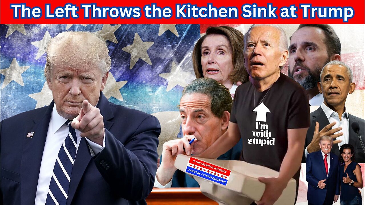 The Left Throws the Kitchen Sink at Donald Trump