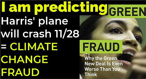 I am predicting: Harris' plane will crash on Nov 28 = CLIMATE CHANGE FRAUD