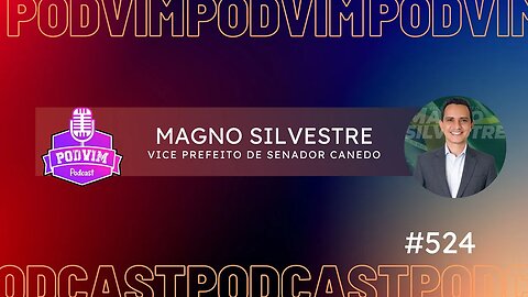 MAGNO SILVESTRE [ VICE PREFEITO DE SENADOR CANEDO ] - PODVIM #524