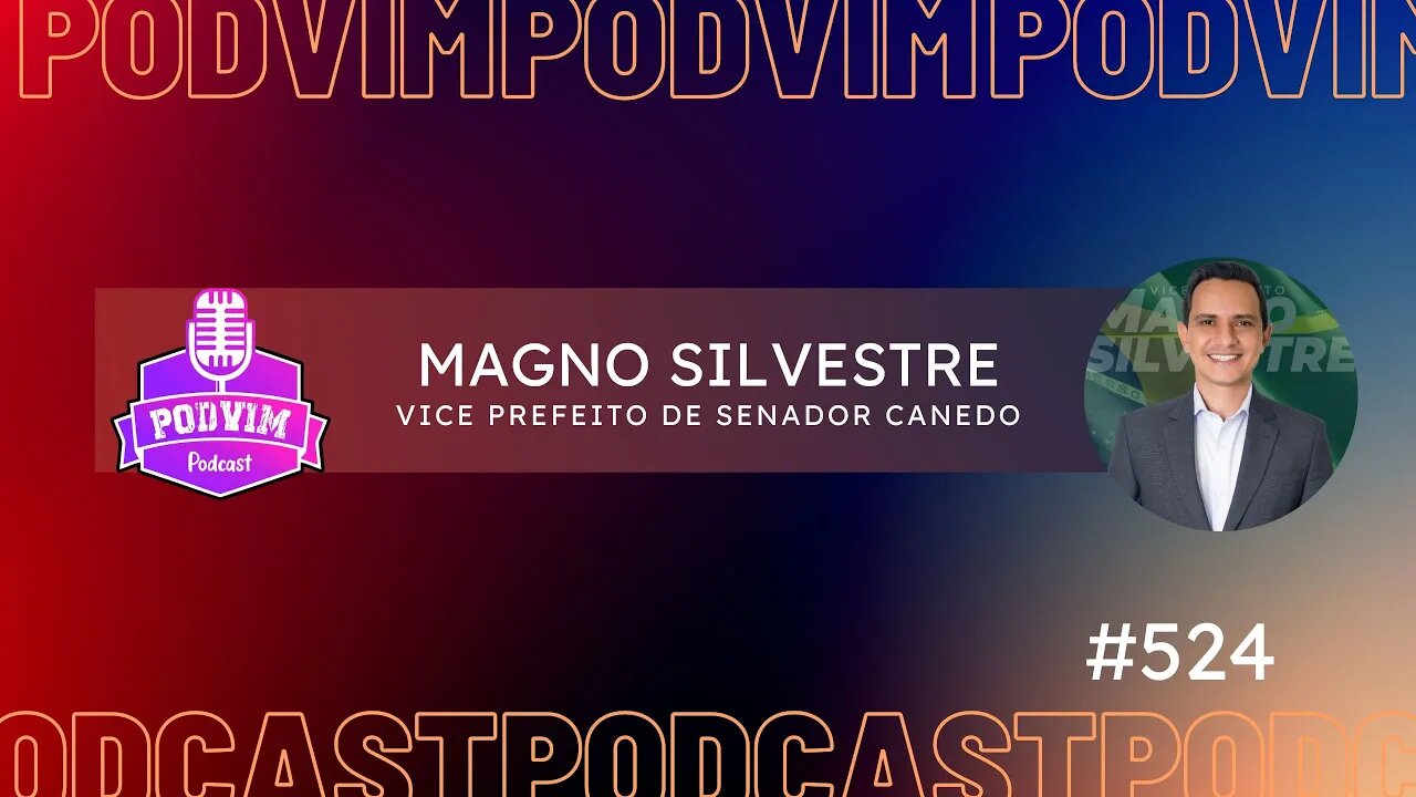 MAGNO SILVESTRE [ VICE PREFEITO DE SENADOR CANEDO ] - PODVIM #524