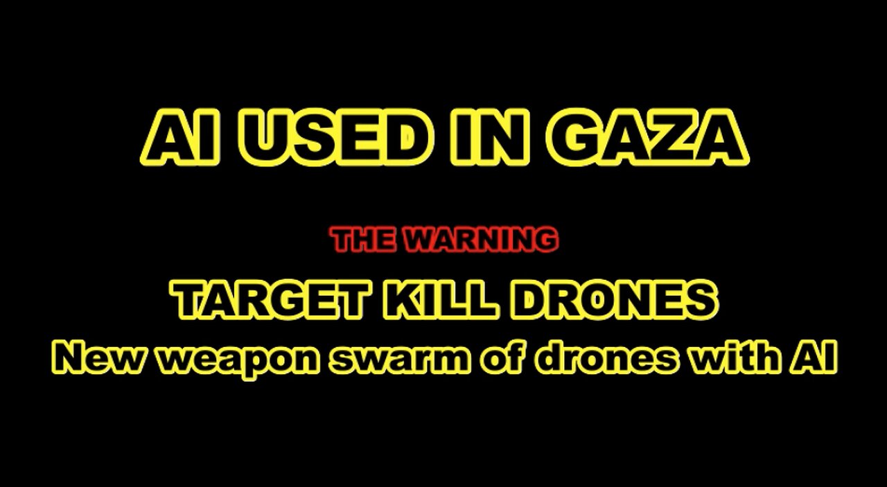 AI USED IN GAZA - THE WARNING TARGET KILL DRONES