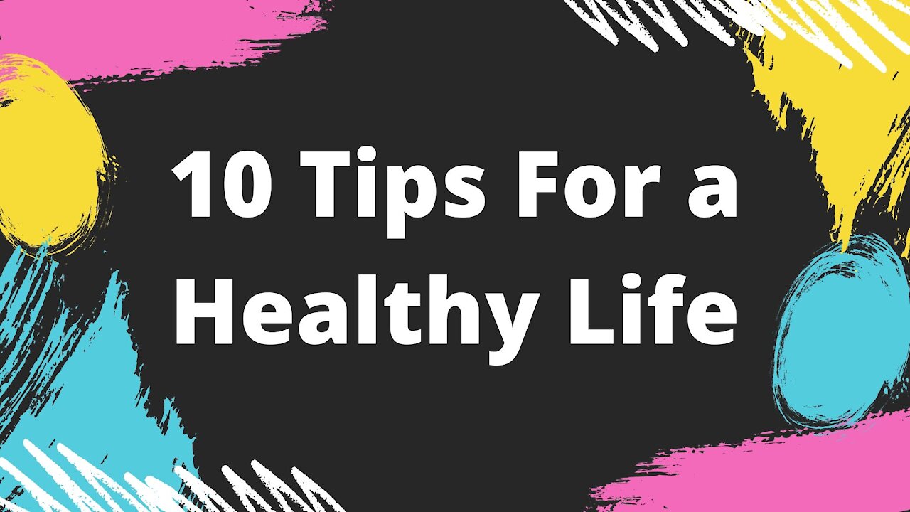 10 Tips For a Healthy Life