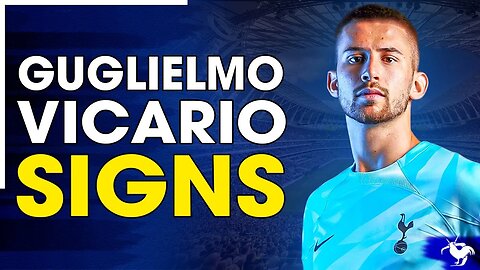 *OFFICIAL* Spurs Complete The Signing Of Guglielmo Vicario