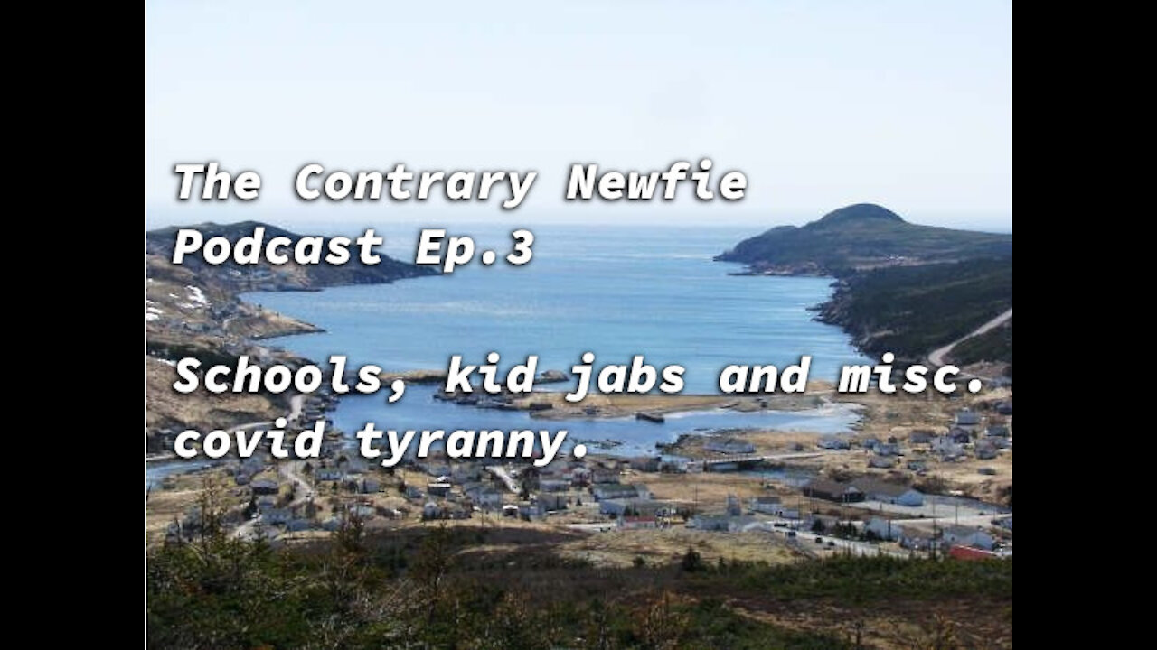 The Contrary Newfie Podcast Ep. 3: Schools, jabs for kids and various covid tyranny.