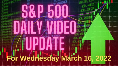 S&P 500 Market Outlook For Wednesday, March 16, 2022.