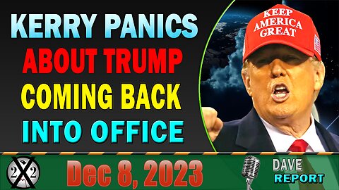X22 Dave Report! Kerry Panics About Trump Coming Back Into Office