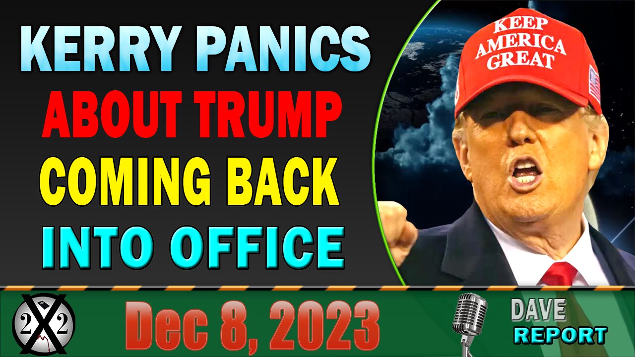 X22 Dave Report! Kerry Panics About Trump Coming Back Into Office