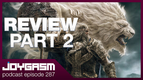 ELDEN RING REVIEW PART 2 OF 2 - Joygasm Podcast Ep 287