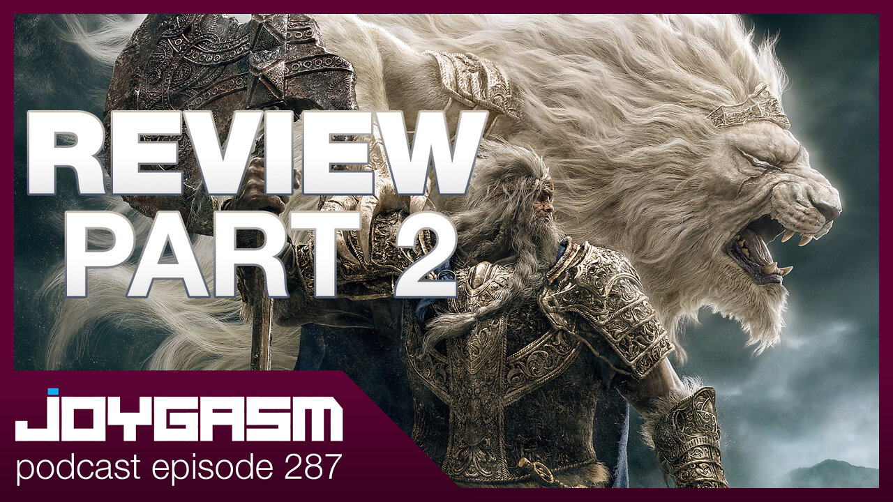 ELDEN RING REVIEW PART 2 OF 2 - Joygasm Podcast Ep 287