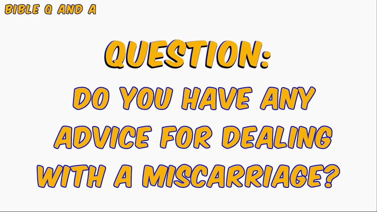 Do you have any advice for dealing with a miscarriage?