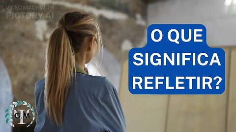 O QUE SIGNIFICA REFLETIR? | Reflexões Psicológicas