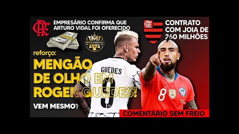 REFORÇO: EMPRESÁRIO ABRE O JOGO SOBRE ACERTO DO FLAMENGO COM VIDAL! ROGER GUEDES ENTRA NA MIRA E+