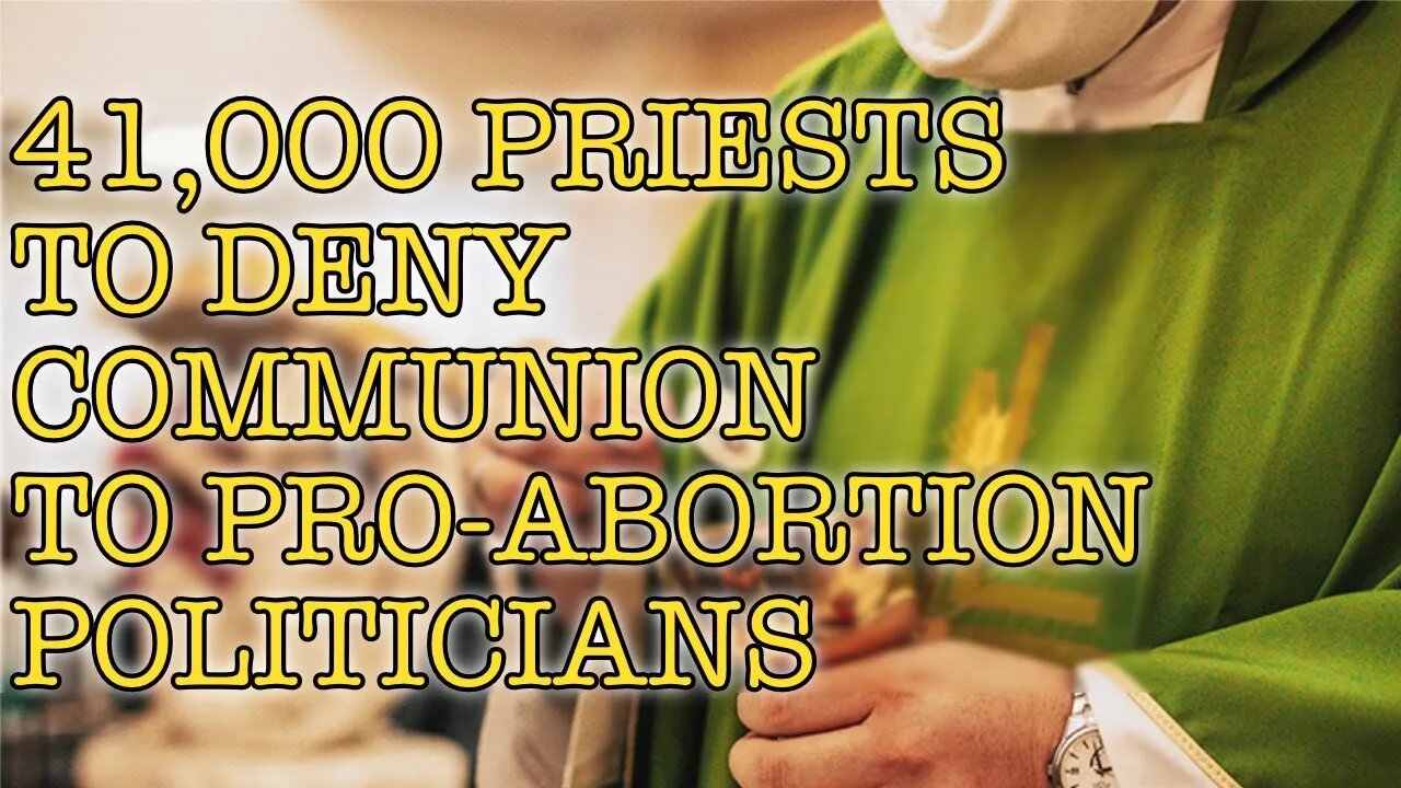 41,000 PRIESTS TO DENY COMMUNION TO PRO-ABORTION POLITICIANS