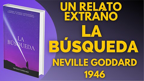 LA BÚSQUEDA, NEVILLE GODDARD, Libro Completo (Relato poco conocido)