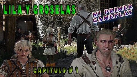 The Witcher 3 Wild Hunt ~ Historia Capitulo # 01 ~ Lila y Grosellas (MI PRIMER GAMEPLAY)