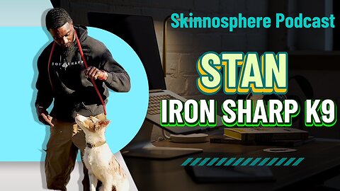 Skinnosphere Podcast: Stan from Iron Sharp K9