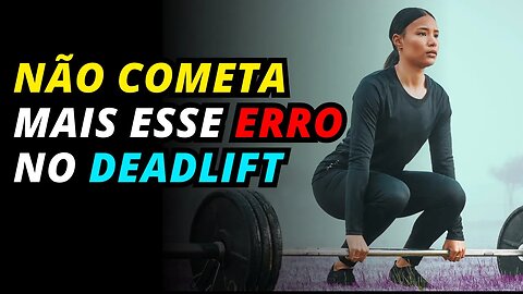 O ERRO QUE (QUASE) TODO MUNDO COMENTE NO DEADLIFT - Como corrigi-lo?