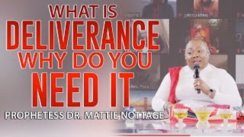 WHAT IS DELIVERANCE? WHY DO YOU NEED IT. | PROPHETESS MATTIE NOTTAGE