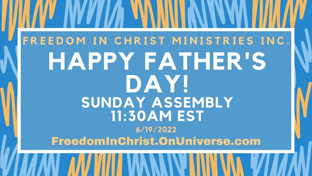 Happy Father’s Day Sunday Assembly | Freedom In Christ Ministries INC. | 6-19-22