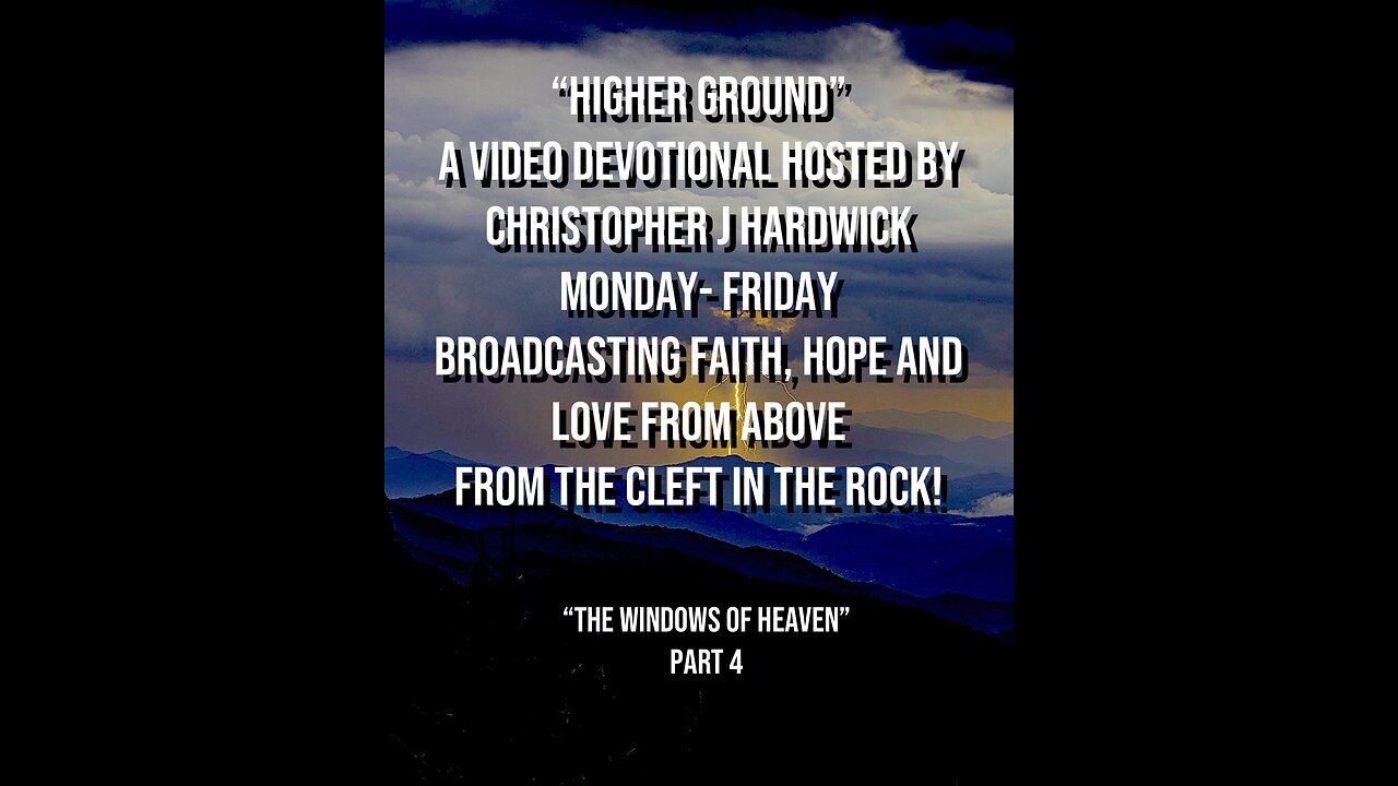 Higher Ground "The Windows Of Heaven" Part 4