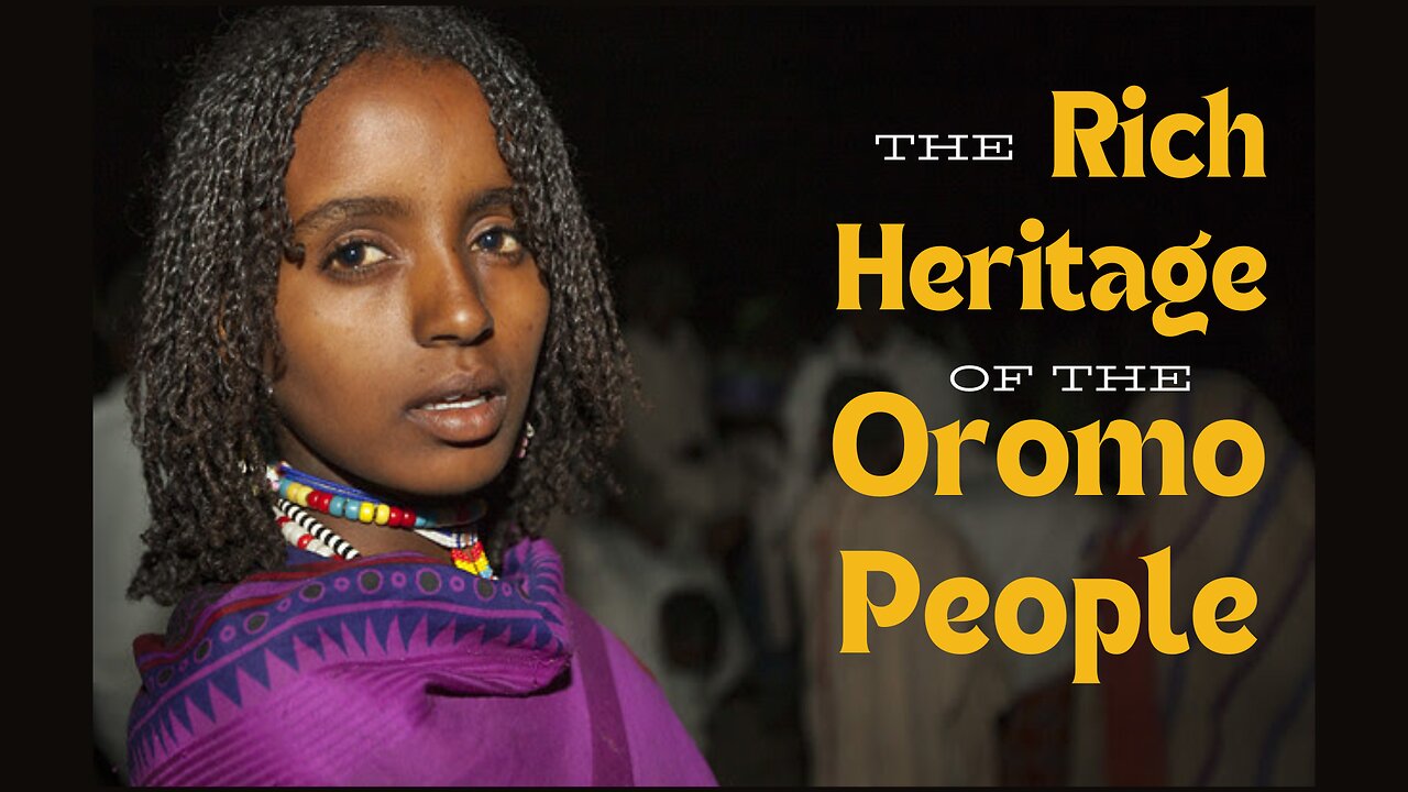 The Rich Heritage of the Oromo People