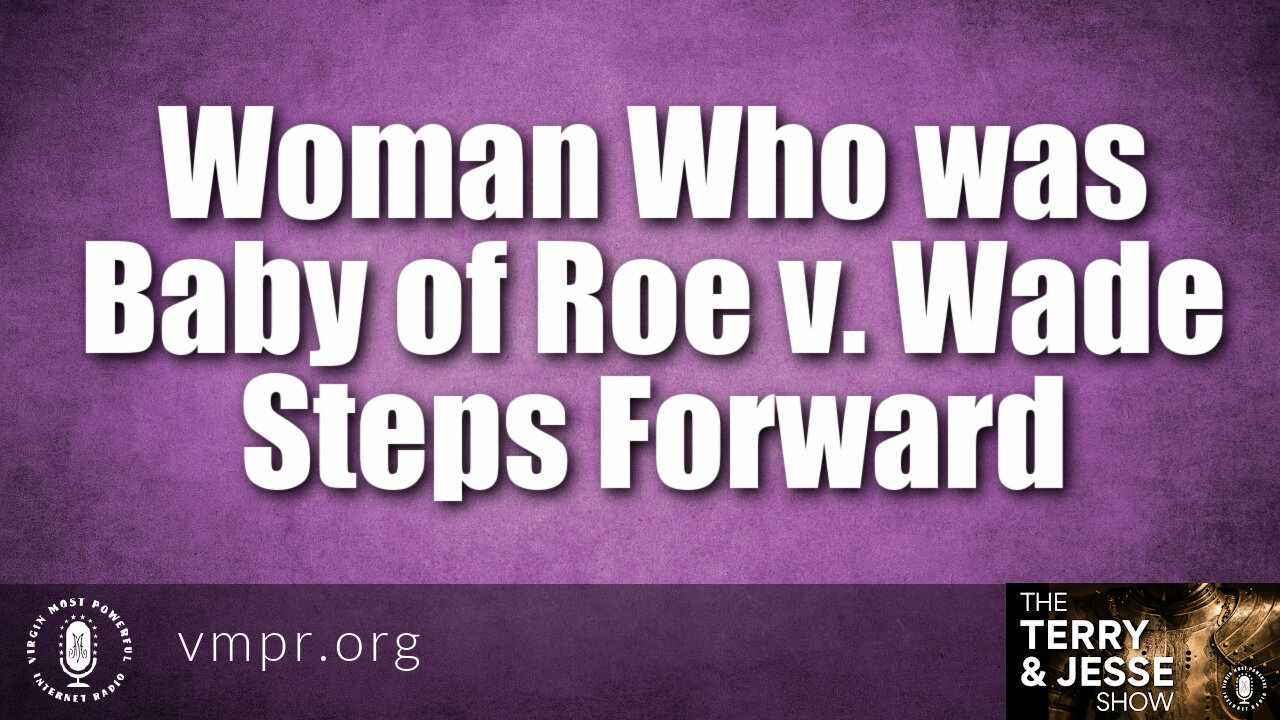 17 Sep 21, The Terry & Jesse Show: Woman. Who Was Baby of Roe v. Wade, Steps Forward