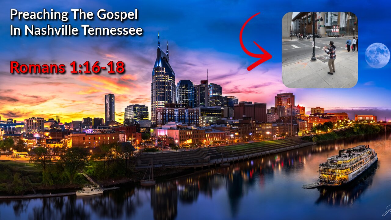 Preaching The Gospel In Nashville Tennessee - Romans 1:16-18