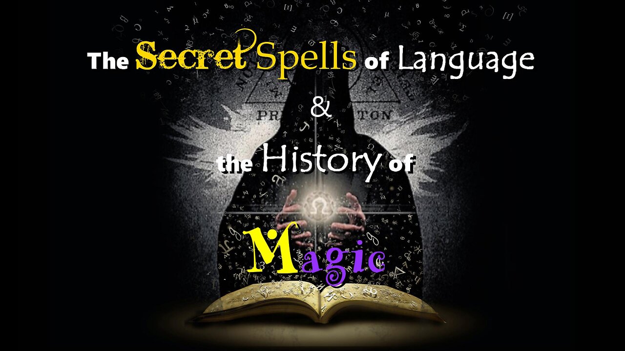 The Secret Spells of Language & the History of Magic