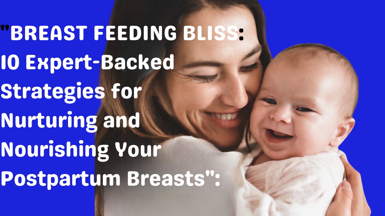 "Breastfeeding Bliss: 10 Expert-Backed Strategies for Postpartum Breast Care