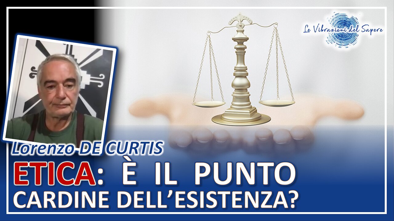 Etica: È il punto cardine dell'esistenza? - Lorenzo De Curtis