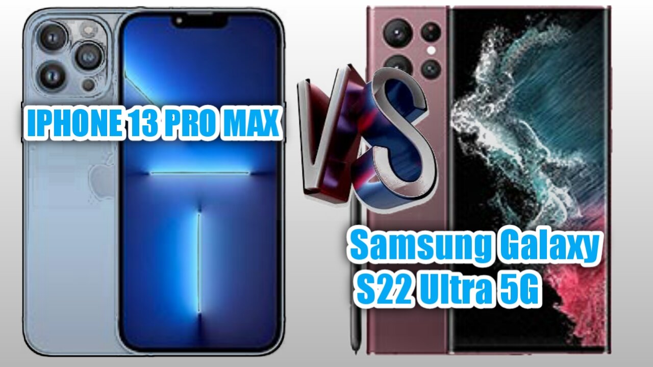 iPhone 13 pro max VS Samsung galaxy s22 ultra