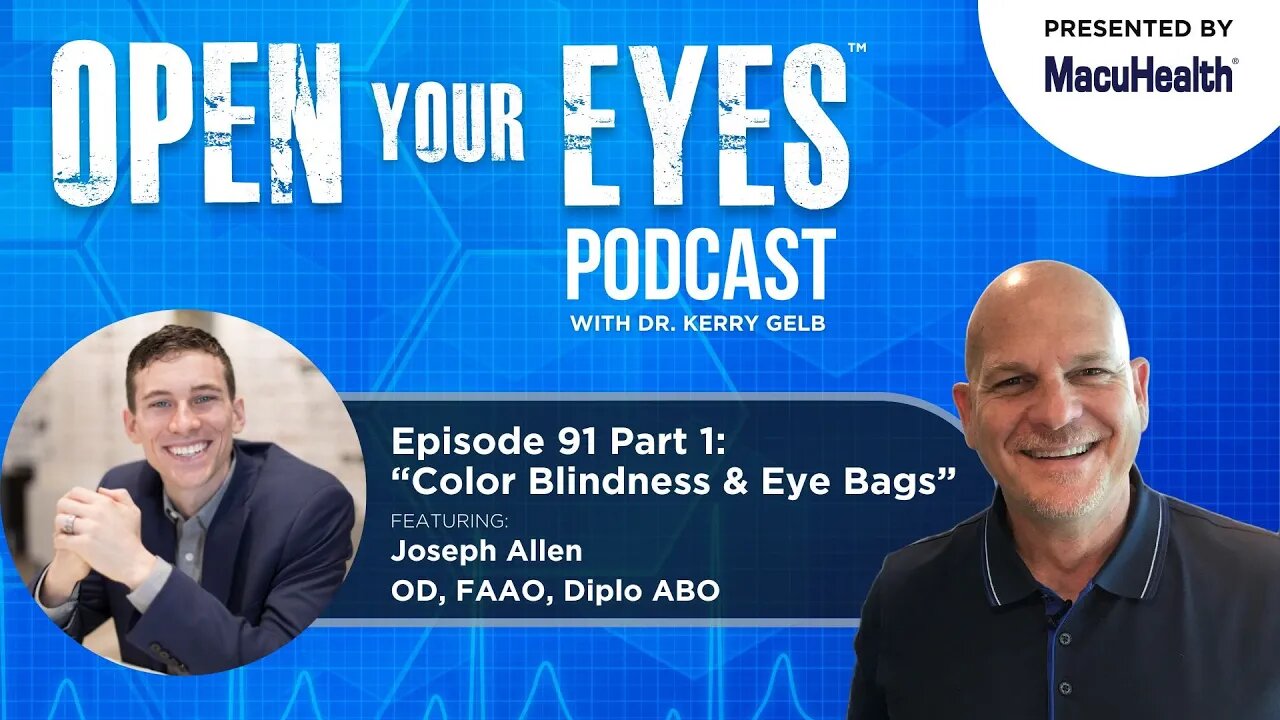 Ep 91 Part 1 - “Color Blindness & Eye Bags” Joseph Allen OD, FAAO, Diplo ABO