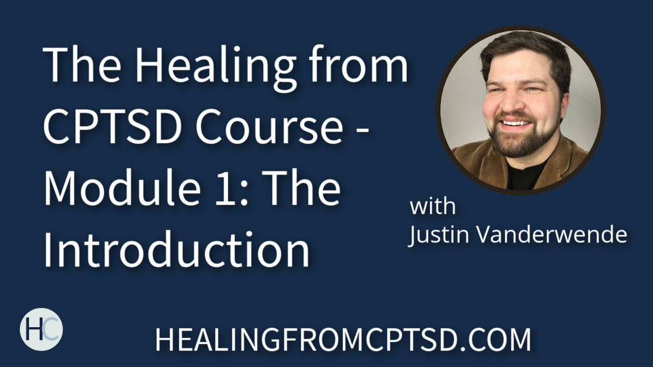 The Healing from CPTSD Course - Module 1: The Introduction