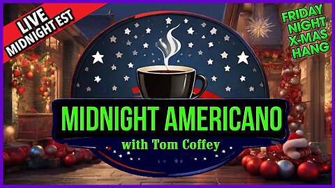 Midnight Americano 🌙☕ 🇺🇸 with Tom Coffey 🔥 Friday Night X-mas Hangout 🌧️ December 22nd, 2023 MA032